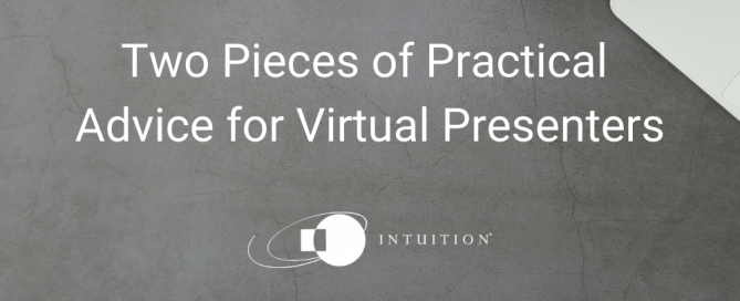 Two Pieces of Practical Advice for Virtual Presenters