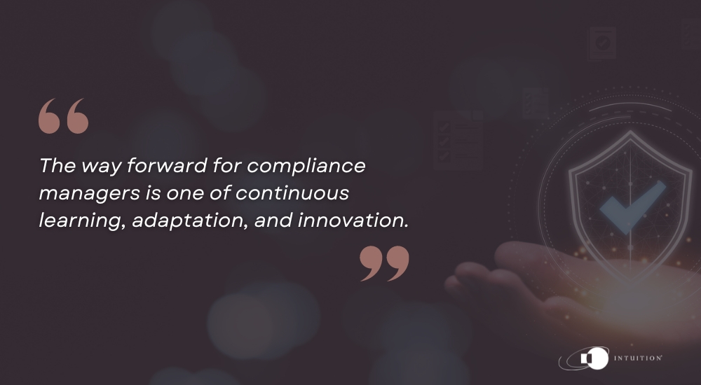 The way forward for compliance managers is one of continuous learning, adaptation, and innovation.